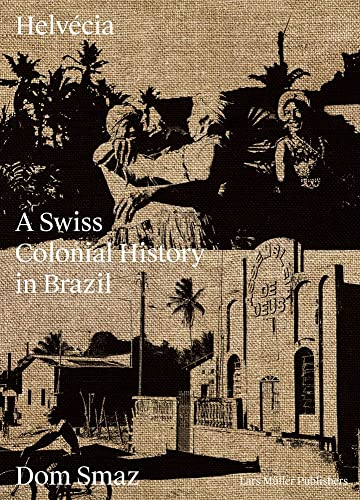 9783037787014: Helvcia: A Swiss Colonial History in Brazil