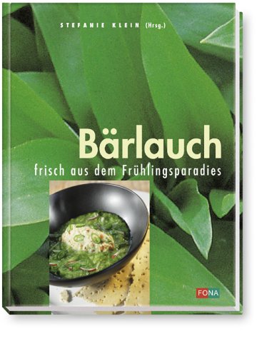 Bärlauch: Frisch aus dem Frühlingsparadies - Klein, Stefanie