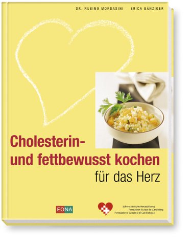 Cholesterin- und fettbewusst kochen für das Herz - Mordasini und Bänziger