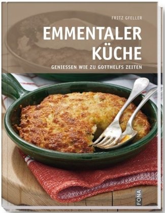 9783037804001: Emmentaler Kche: Geniessen wie zu Gotthelfs Zeiten