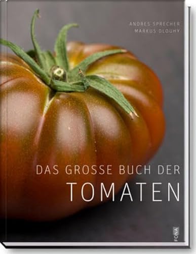 Das grosse Buch der Tomaten. - Sprecher, Andres, Markus Dlouhy und Lucas Rosenblatt