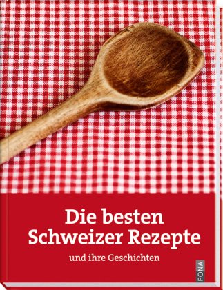 Stock image for Die besten Schweizer Rezepte und ihre Geschichte for sale by medimops