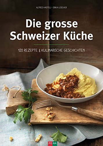 Beispielbild fr Die grosse Schweizer Kche: 120 klassische Rezepte & kulinarische Geschichten zum Verkauf von medimops