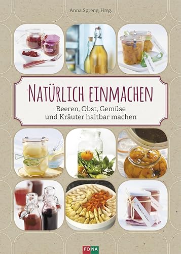 Beispielbild fr Natrlich einmachen: Beeren, Obst, Gemse und Kruter haltbar machen zum Verkauf von BuchZeichen-Versandhandel