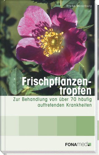 Stock image for Frischpflanzentropfen: zur Behandlung von ber 70 hufig auftretenden Krankheiten for sale by medimops