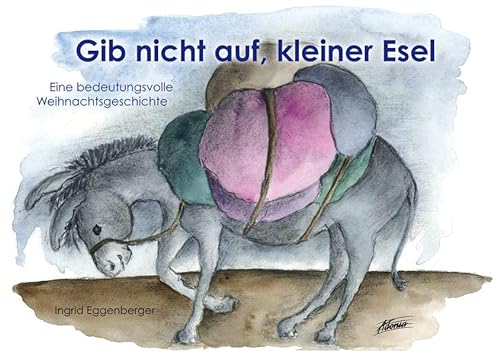 Stock image for Gib nicht auf, kleiner Esel: Eine bedeutungsvolle Weihnachtsgeschichte for sale by medimops