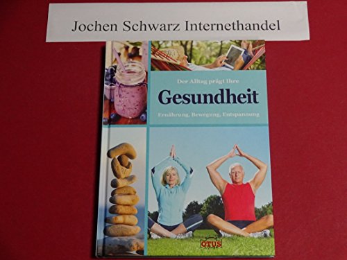 Beispielbild fr Der Alltag prgt Ihre Gesundheit : Ernhrung, Bewegung, Entspannung. Texte: [und 9 weitere] / OTUS lifestyle zum Verkauf von Antiquariat Buchhandel Daniel Viertel