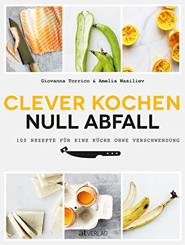 Beispielbild fr Clever kochen - null Abfall: 100 Rezepte fr eine Kche ohne Verschwendung zum Verkauf von medimops