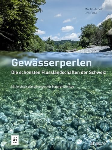 9783038000860: Gewsserperlen - die schnsten Flusslandschaften der Schweiz: Mit Wanderungen fr eindrckliche Naturerlebnisse am Wasser