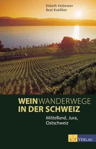 Imagen de archivo de Weinwanderwege in der Schweiz: Jura, Mittelland, Ostschweiz a la venta por Online-Shop S. Schmidt