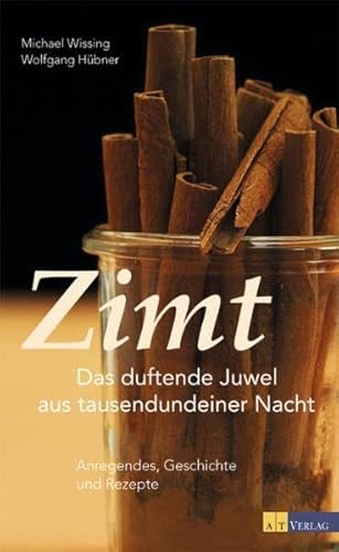 Beispielbild fr Zimt: Das duftende Juwel aus Tausendundeiner Nacht - Anregendes, Geschichte und Rezepte zum Verkauf von medimops