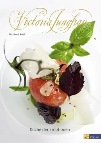 Victoria Jungfrau : Küche der Emotionen. Das berühmte Hotel in Interlaken