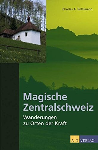 Imagen de archivo de Magische Zentralschweiz. Wanderungen zu Orten der Kraft a la venta por suspiratio - online bcherstube