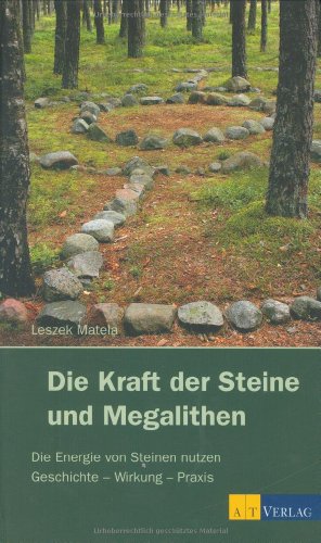 Die Kraft der Steine und Megalithen: Die Energie von Steinen nutzen Geschichte - Wirkung - Praxis - Matela, Leszek