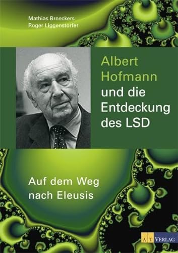Albert Hofmann und die Entdeckung des LSD: Auf dem Weg nach Eleusis Auf dem Weg nach Eleusis - Bröckers, Mathias und Roger Liggenstorfer