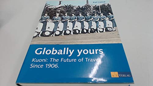 Beispielbild fr Globally Yours. Kuoni: The Future of Travel Since 1906. zum Verkauf von Ammareal