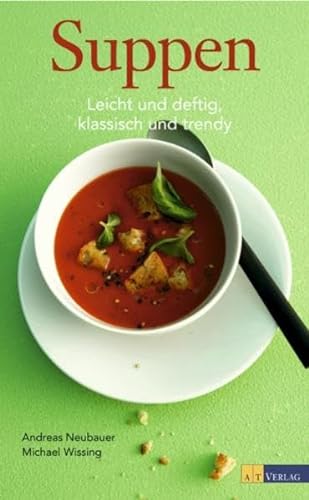 Suppen - leicht und deftig, klassisch und trendy