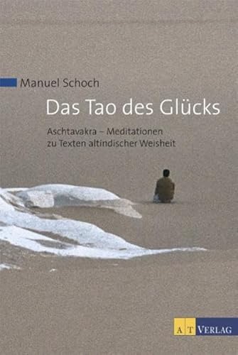 9783038003267: Das Tao des Glcks: Aschtavakra - Meditationen zu Texten altindischer Weisheit