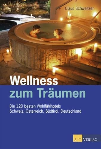 Imagen de archivo de Wellness zum Trumen - Die 120 besten Wohlfhlhotels Schweiz, sterreich, Sdtirol, Deutschland a la venta por Online-Shop S. Schmidt