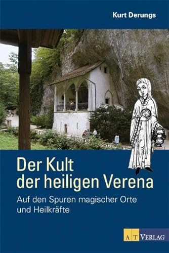 Der Kult der heiligen Verena: Auf den Spuren magischer Orte und Heilkräfte - Derungs, Kurt