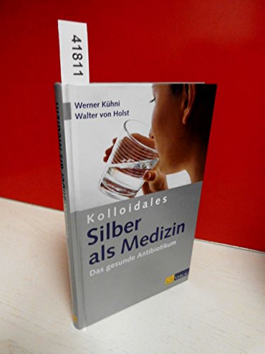 Beispielbild fr Kolloidales Silber als Medizin: Das gesunde Antibiotikum zum Verkauf von medimops