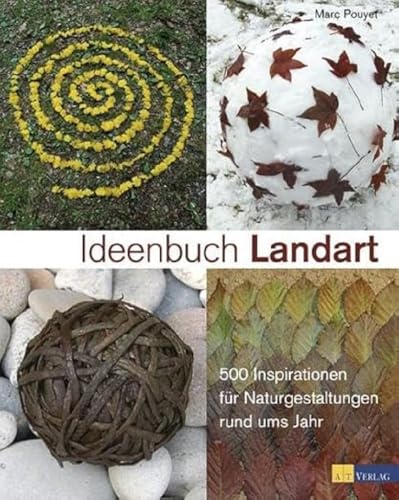 Beispielbild fr Ideenbuch Landart: 500 Inspirationen fr Naturgestaltungen rund ums Jahr zum Verkauf von medimops