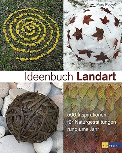 9783038003571: Ideenbuch Landart: 500 Inspirationen fr Naturgestaltungen rund ums Jahr