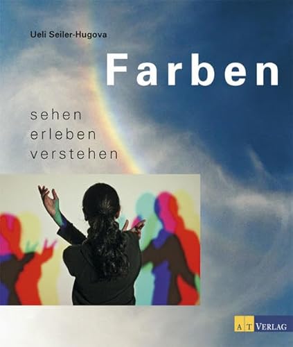 Farben sehen erleben verstehen / Ueli Seiler-Hugova. [Ill.: Pavel Selesi]