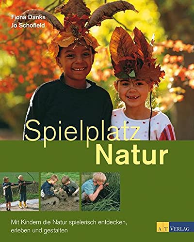 Beispielbild fr Spielplatz Natur: Mit Kindern die Natur spielerisch entdecken, erleben und gestalten zum Verkauf von medimops
