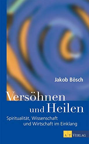 Imagen de archivo de Vershnen und Heilen - Spiritualitt, Wissenschaft und Wirtschaft im Einklang a la venta por Online-Shop S. Schmidt