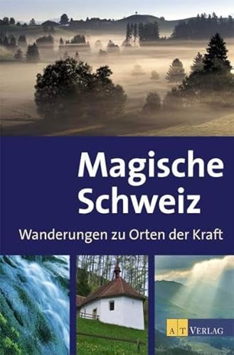 Magische Schweiz - Wanderungen zu Orten der Kraft - Hänni, Pier; Good, Elmar; Hutzl-Ronge, Barbara; Rüttimann, Charles