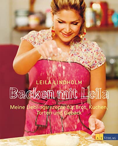 9783038004592: Backen mit Leila: Meine Lieblingsrezepte fr Brot, Kuchen, Torten und Gebck
