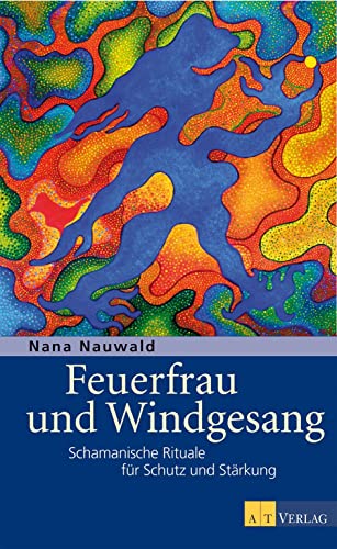 Beispielbild fr Feuerfrau und Windgesang: Schamanische Rituale fr Schutz und Strkung zum Verkauf von medimops