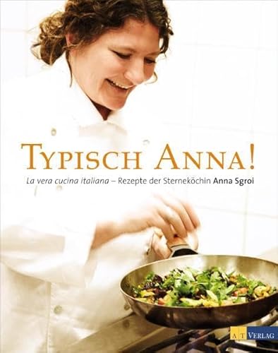 Beispielbild fr Typisch Anna!: La vera cucina italiana - Rezepte der Sternekchin Anna Sgroi zum Verkauf von medimops