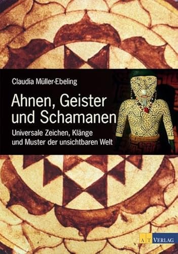 Ahnen, Geister und Schamanen: Universale Zeichen, KlÃ¤nge und Muster der unsichtbaren Welt (9783038004943) by MÃ¼ller-Ebeling, Claudia