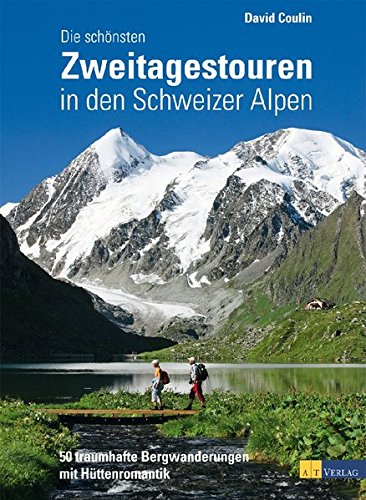 Beispielbild fr Die schnsten Zweitagestouren in den Schweizer Alpen: 50 traumhafte Bergwanderungen mit Httenromantik zum Verkauf von suspiratio - online bcherstube