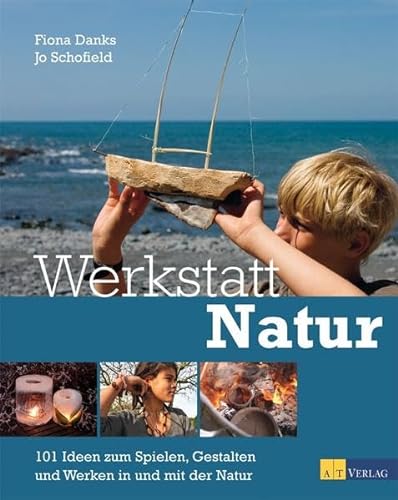 Stock image for Werkstatt Natur: 101 Ideen zum Spielen, Gestalten und Werken in und mit der Natur for sale by BuchZeichen-Versandhandel