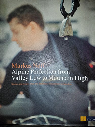 9783038005186: Alpine Perfection from Mountain High to Valley Low - Stories and Recipes from the Waldhotel Fletschhorn Saas-Fee