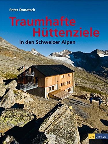 9783038005261: Donatsch, P: Traumhafte Httenziele in den Schweizer Alpen