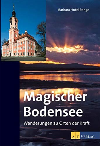 Magischer Bodensee : Wanderungen zu Orten der Kraft. Mit einem Nachwort von Frühwald Schlaich - Barbara Hutzl-Ronge