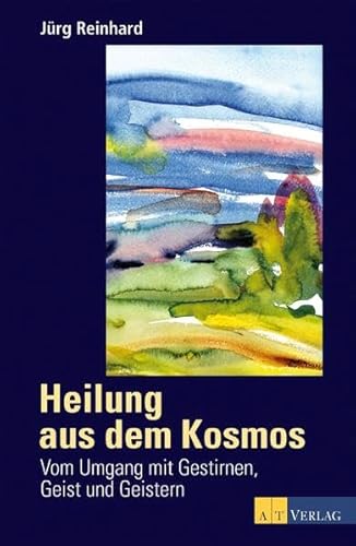 Beispielbild fr Heilung aus dem Kosmos: Vom Umgang mit Gestirnen, Geist und Geistern zum Verkauf von medimops