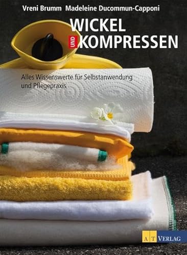 Stock image for Wickel und Kompressen: Alles Wissenswerte fr Selbstanwendung und Pflegepraxis for sale by medimops