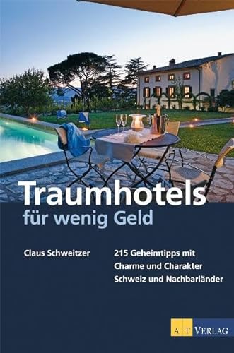 Beispielbild fr Traumhotels fr wenig Geld: 215 Geheimtipps mit Charme und Charakter - Schweiz und Nachbarlnder zum Verkauf von medimops