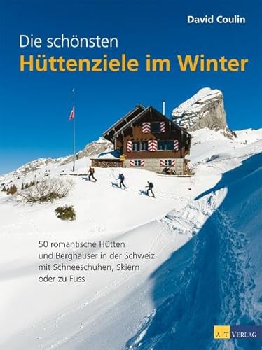 Stock image for Die schnsten Httenziele im Winter: 50 romantische Htten und Berghuser in der Schweiz - mit Schneeschuhen, Skiern und zu Fuss for sale by medimops