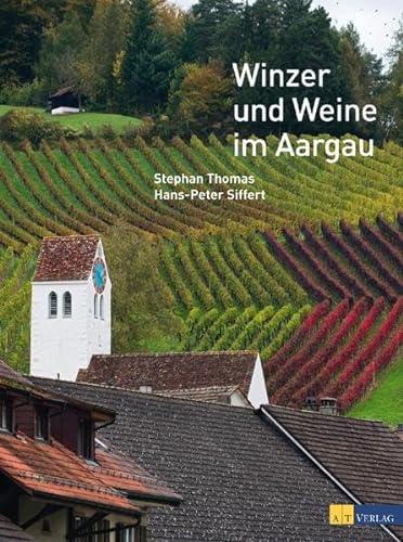 Winzer und Weine im Aargau. ; Hans-Peter Siffert