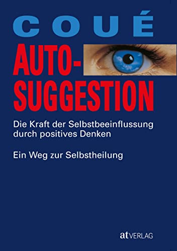 Beispielbild fr Autosuggestion: Wie man die Herrschaft ber sich selbst gewinnt: Die Kraft der Selbstbeeinflussung durch positives Denken zum Verkauf von medimops