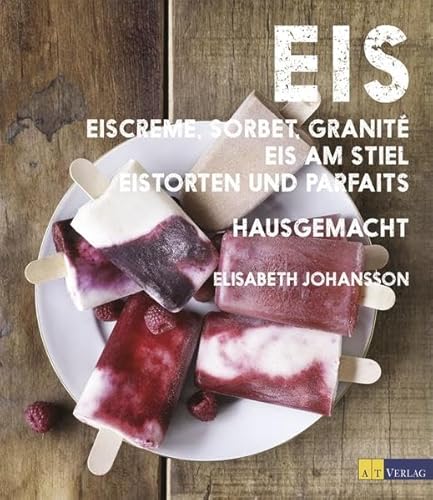 Stock image for Eis - Eiscreme, Sorbet, Granit, Eis am Stiel, Eistorten und Parfaits hausgemacht for sale by medimops