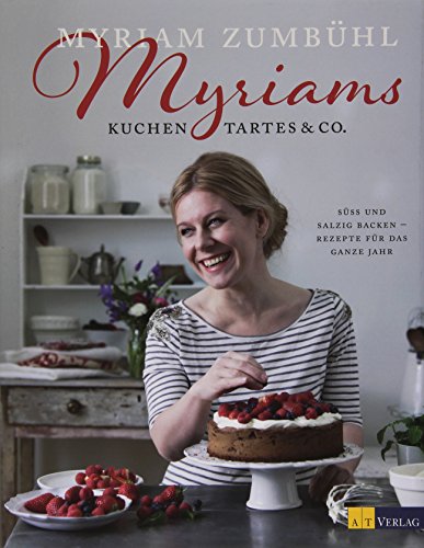 Beispielbild fr Myriams Kuchen, Tartes & Co.: Sss und salzig backen - Rezepte fr das ganze Jahr zum Verkauf von BuchZeichen-Versandhandel