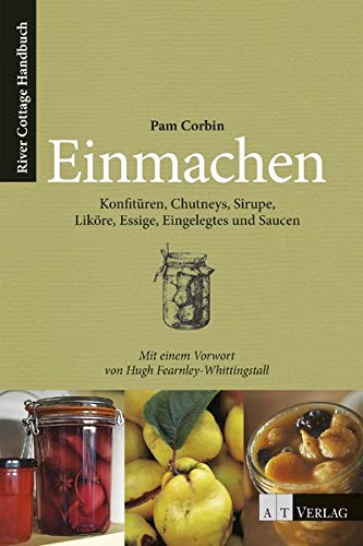 Stock image for Einmachen: Konfitren, Chutneys, Sirupe, Likre, Essige, Eingelegtes und Saucen. Ein River Cottage Handbuch for sale by medimops