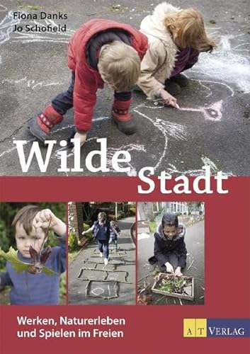 Beispielbild fr Wilde Stadt: Werken, Naturerleben und Spielen im Freien zum Verkauf von medimops
